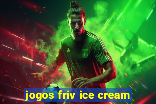 jogos friv ice cream